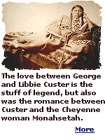 Custer's account of Monahsetah suggests, but doesn't confirm, erotic episodes between the lieutenant colonel and the Cheyenne woman whose name means ''Young Grass That Shoots in Spring.'' Libbie Custer, whose loving union with George is part of Western legend, pretty plainly knew about the extramarital affair, according to her own writings.